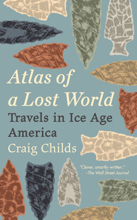 'Atlas of a Lost World: Travels in Ice Age America' by Craig Childs