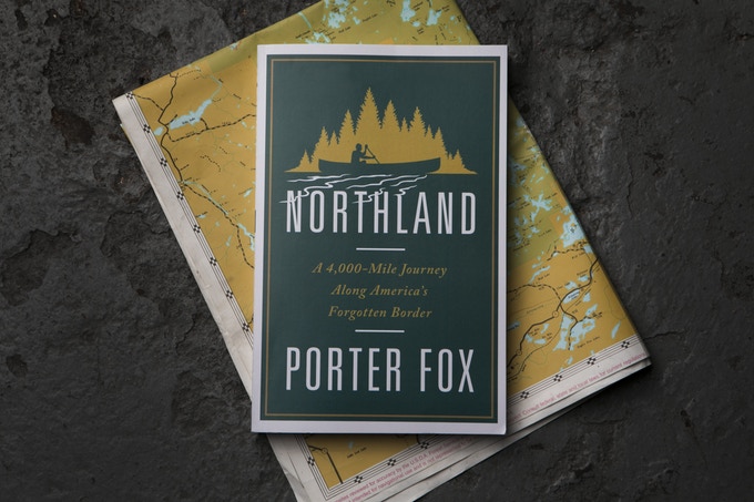 'Northland: A 4,000-Mile Journey Along America's Forgotten Border' by Porter Fox